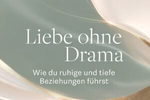 Liebe ohne Drama – Wie du ruhige und tiefe Beziehungen führst